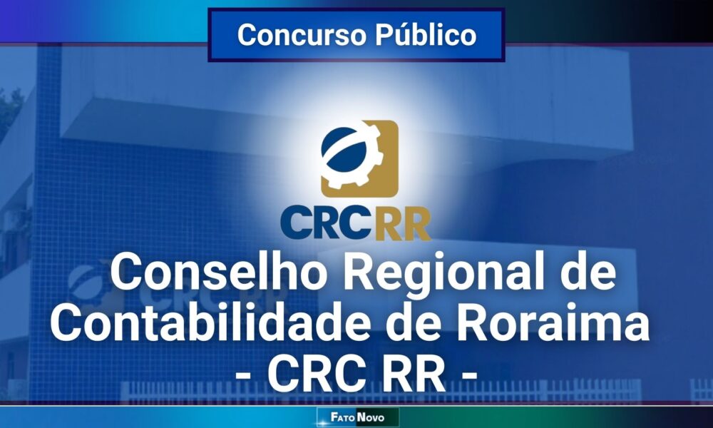 Concurso CRC RR 2024: Edital com diversas oportunidades e salários de até R$ 4.329,31!