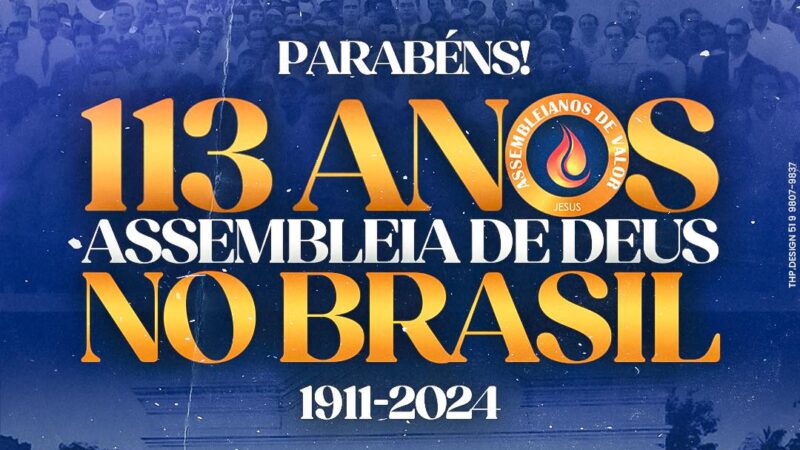 113 anos das Assembleias de Deus no Brasil 🙌🏻